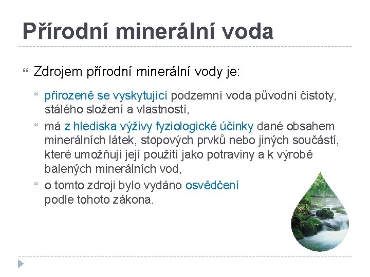 Přírodní minerální voda Zdrojem přírodní minerální vody je: přirozeně se vyskytující podzemní voda původní