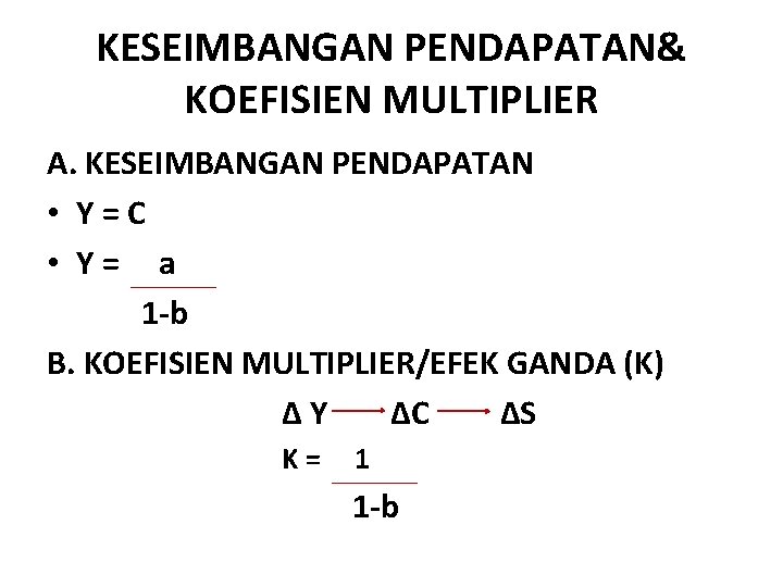 KESEIMBANGAN PENDAPATAN& KOEFISIEN MULTIPLIER A. KESEIMBANGAN PENDAPATAN • Y=C • Y= a 1 -b