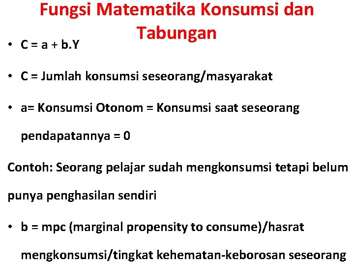  • Fungsi Matematika Konsumsi dan Tabungan C = a + b. Y •