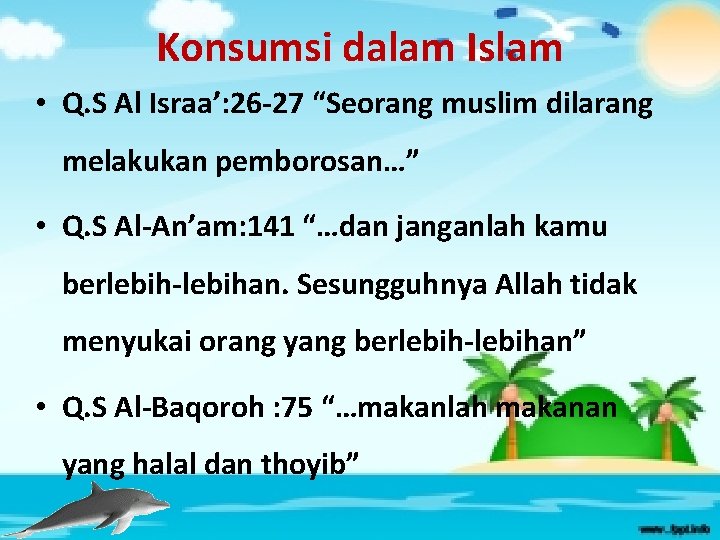 Konsumsi dalam Islam • Q. S Al Israa’: 26 -27 “Seorang muslim dilarang melakukan