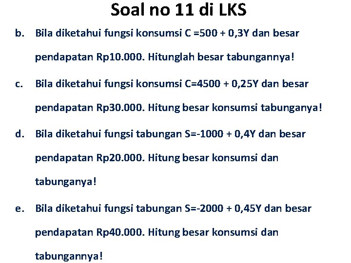 Soal no 11 di LKS b. Bila diketahui fungsi konsumsi C =500 + 0,