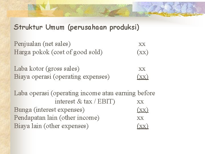 Struktur Umum (perusahaan produksi) Penjualan (net sales) Harga pokok (cost of good sold) xx Struktur Umum (perusahaan produksi) Penjualan (net sales) Harga pokok (cost of good sold) xx