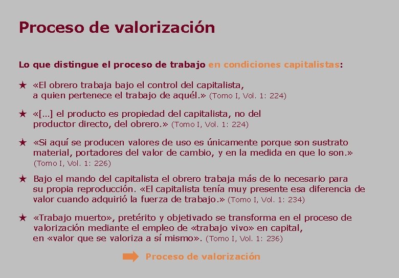 Proceso de valorización Lo que distingue el proceso de trabajo en condiciones capitalistas: ★