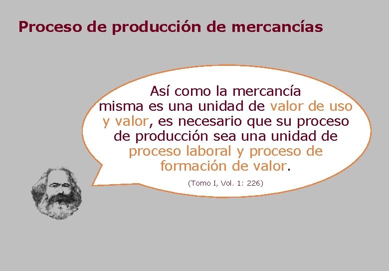 Proceso de producción de mercancías Así como la mercancía misma es una unidad de