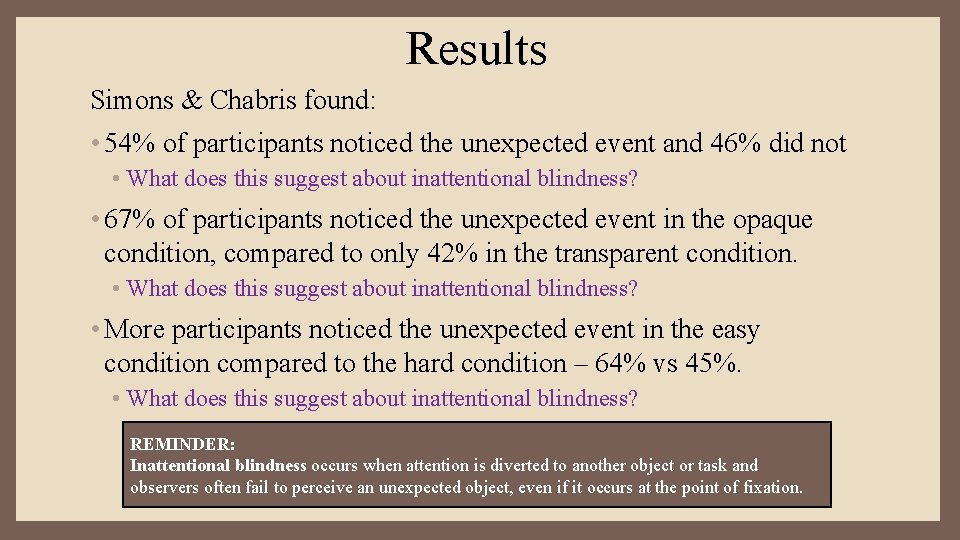 Results Simons & Chabris found: • 54% of participants noticed the unexpected event and