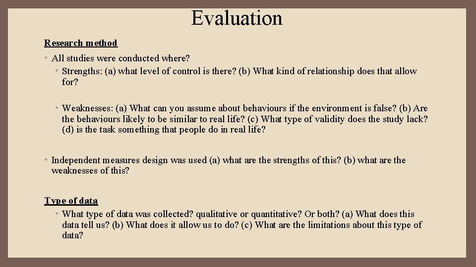 Evaluation Research method • All studies were conducted where? • Strengths: (a) what level