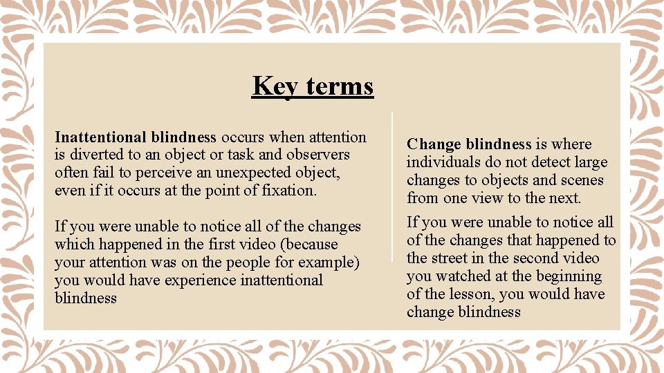 Key terms Inattentional blindness occurs when attention is diverted to an object or task