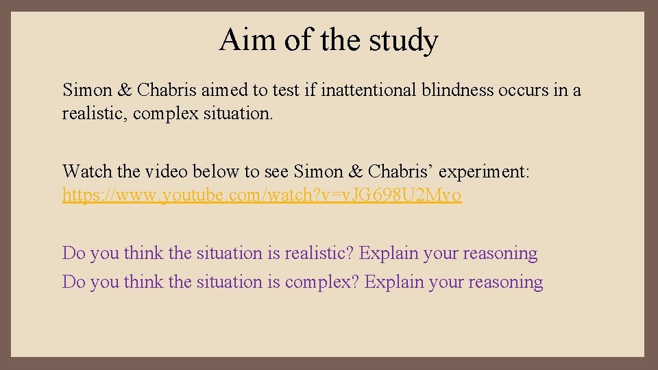 Aim of the study Simon & Chabris aimed to test if inattentional blindness occurs