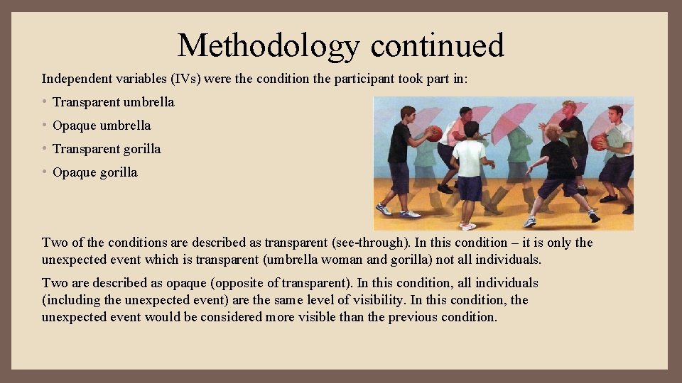 Methodology continued Independent variables (IVs) were the condition the participant took part in: •