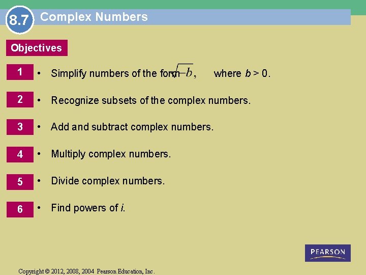 8. 7 Complex Numbers Objectives 1 • Simplify numbers of the form 2 •