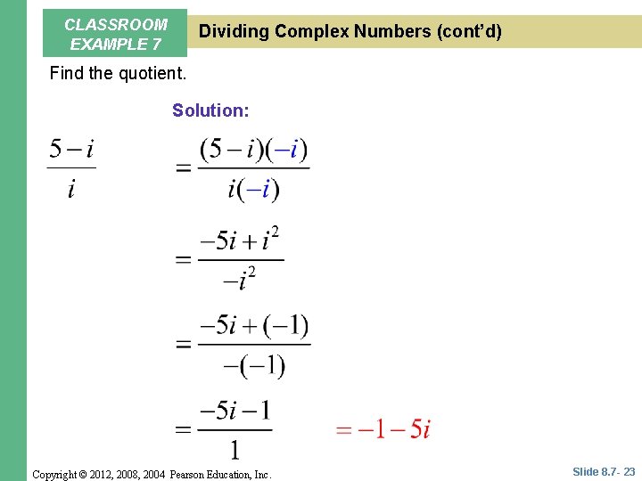 CLASSROOM EXAMPLE 7 Dividing Complex Numbers (cont’d) Find the quotient. Solution: Copyright © 2012,