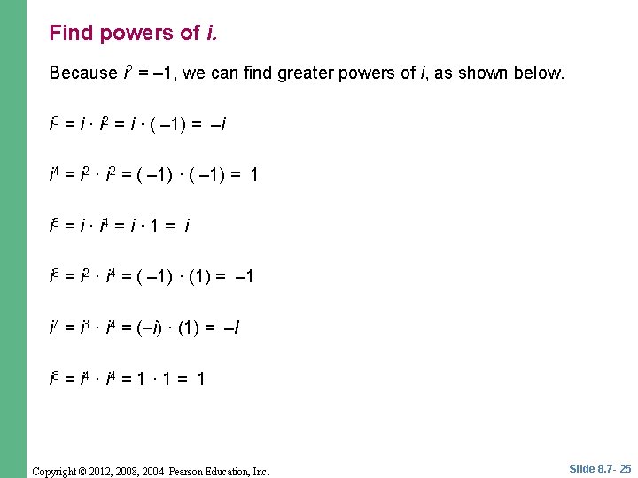 Find powers of i. Because i 2 = – 1, we can find greater
