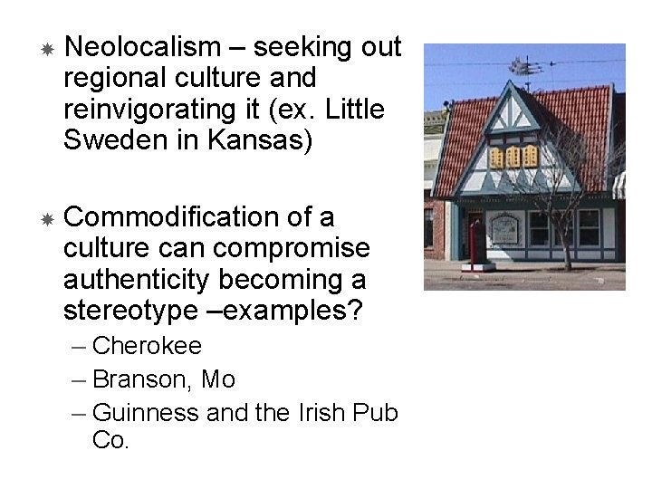  Neolocalism – seeking out regional culture and reinvigorating it (ex. Little Sweden in