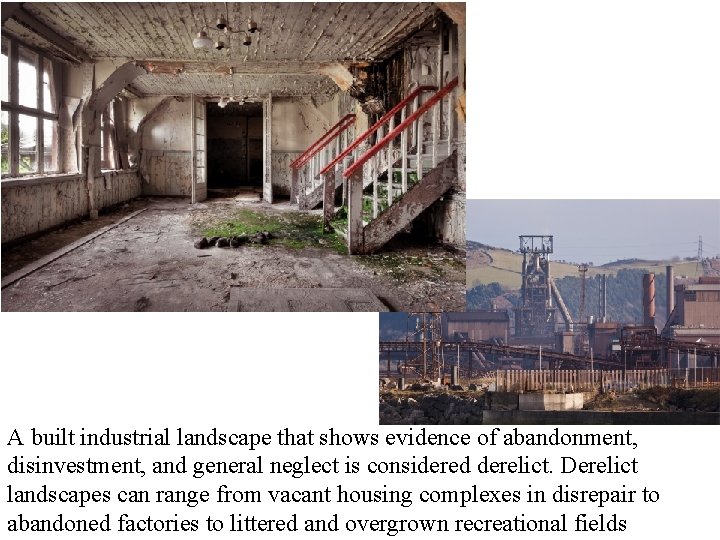 A built industrial landscape that shows evidence of abandonment, disinvestment, and general neglect is