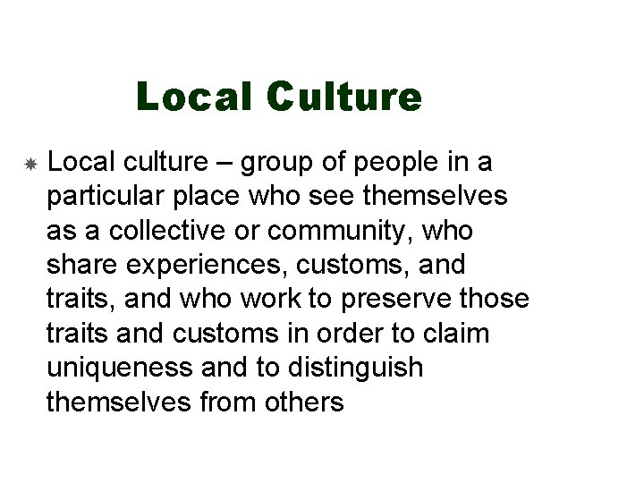 Local Culture Local culture – group of people in a particular place who see