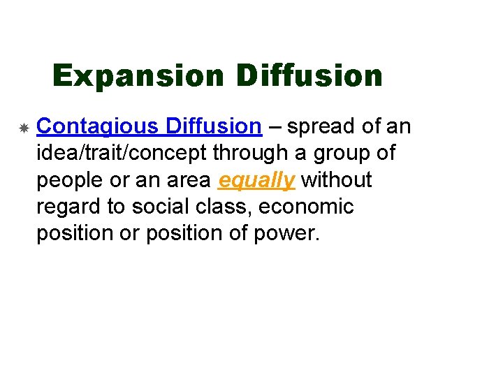Expansion Diffusion Contagious Diffusion – spread of an idea/trait/concept through a group of people