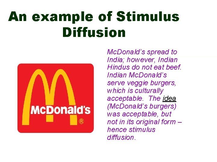 An example of Stimulus Diffusion Mc. Donald’s spread to India; however, Indian Hindus do
