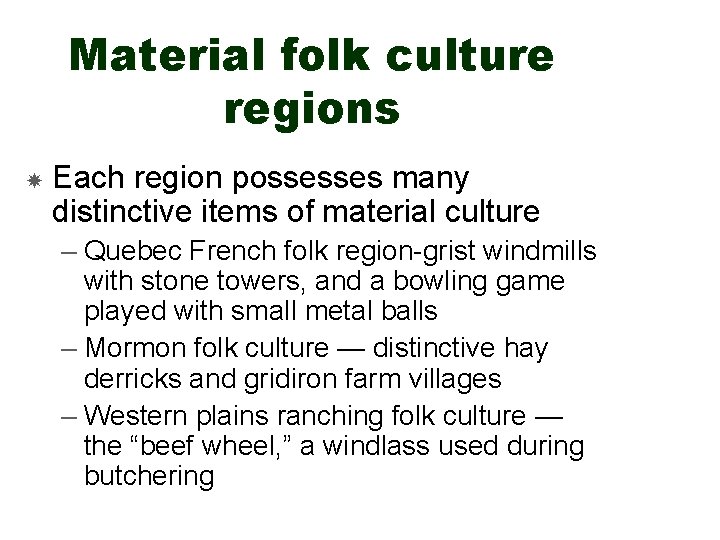 Material folk culture regions Each region possesses many distinctive items of material culture –