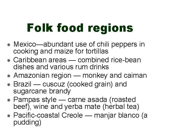 Folk food regions Mexico—abundant use of chili peppers in cooking and maize for tortillas