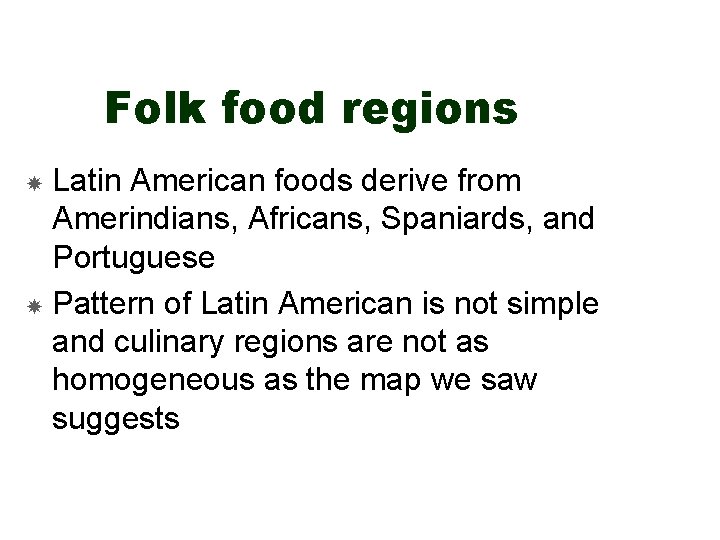 Folk food regions Latin American foods derive from Amerindians, Africans, Spaniards, and Portuguese Pattern