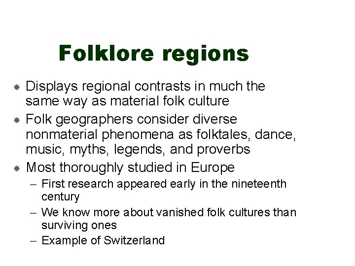 Folklore regions Displays regional contrasts in much the same way as material folk culture