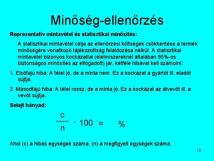 Minőség-ellenőrzés Reprezentatív mintavétel és statisztikai minősítés: A statisztikai mintavétel célja az ellenőrzési költségek csökkentése