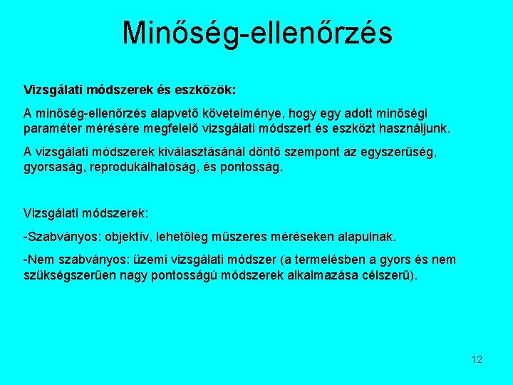 Minőség-ellenőrzés Vizsgálati módszerek és eszközök: A minőség-ellenőrzés alapvető követelménye, hogy egy adott minőségi paraméter