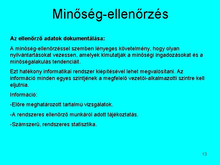 Minőség-ellenőrzés Az ellenőrző adatok dokumentálása: A minőség-ellenőrzéssel szemben lényeges követelmény, hogy olyan nyilvántartásokat vezessen,