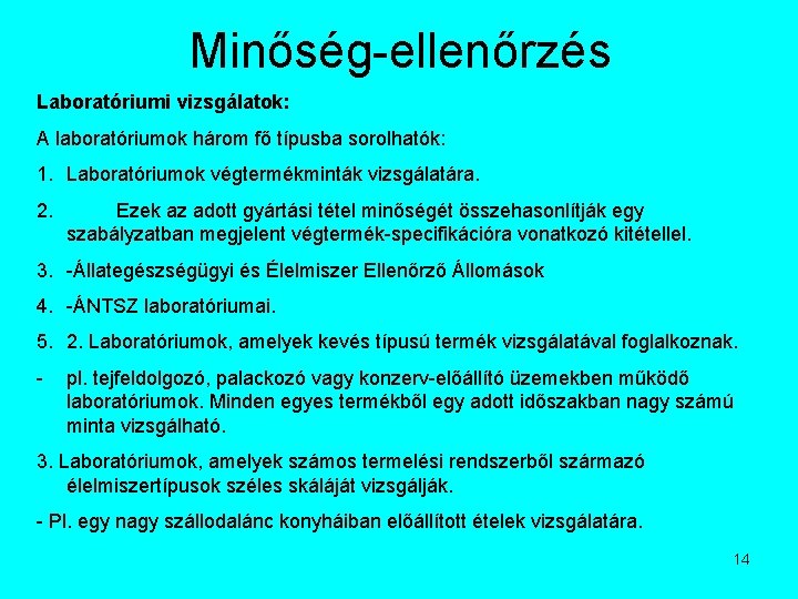 Minőség-ellenőrzés Laboratóriumi vizsgálatok: A laboratóriumok három fő típusba sorolhatók: 1. Laboratóriumok végtermékminták vizsgálatára. 2.