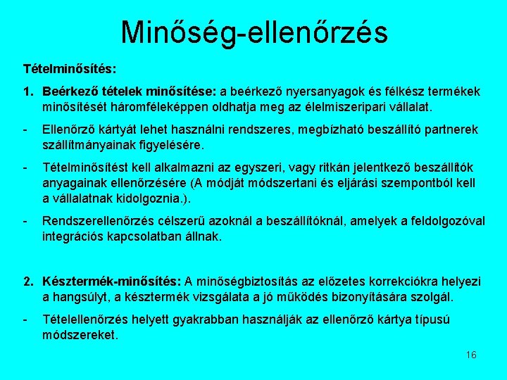 Minőség-ellenőrzés Tételminősítés: 1. Beérkező tételek minősítése: a beérkező nyersanyagok és félkész termékek minősítését háromféleképpen