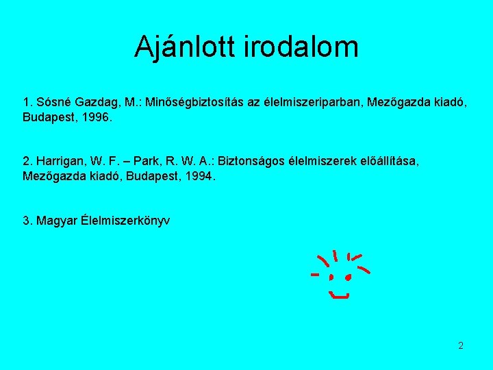 Ajánlott irodalom 1. Sósné Gazdag, M. : Minőségbiztosítás az élelmiszeriparban, Mezőgazda kiadó, Budapest, 1996.
