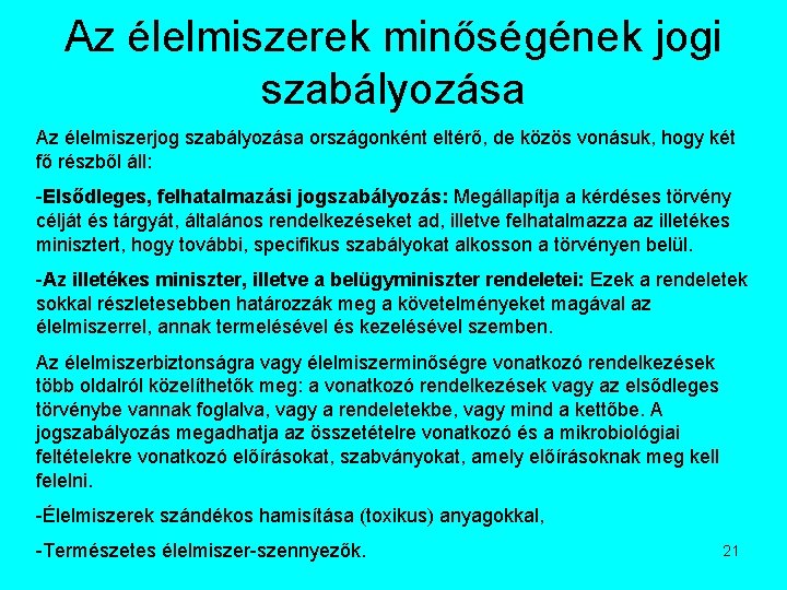 Az élelmiszerek minőségének jogi szabályozása Az élelmiszerjog szabályozása országonként eltérő, de közös vonásuk, hogy