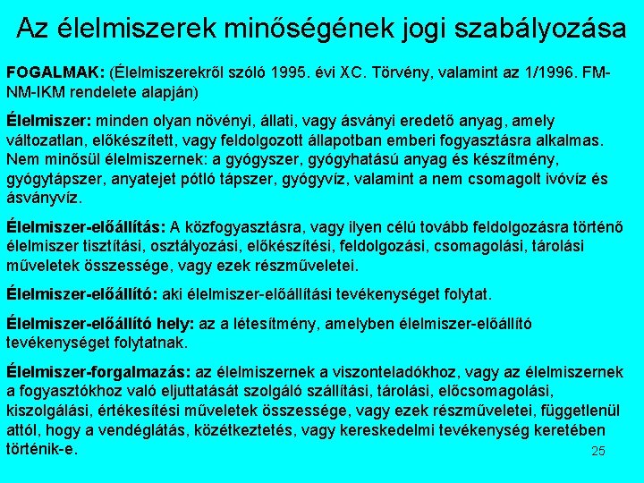 Az élelmiszerek minőségének jogi szabályozása FOGALMAK: (Élelmiszerekről szóló 1995. évi XC. Törvény, valamint az