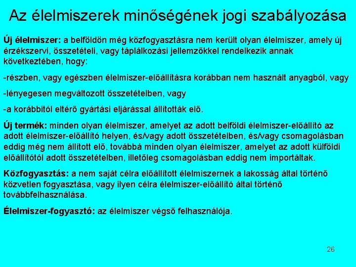 Az élelmiszerek minőségének jogi szabályozása Új élelmiszer: a belföldön még közfogyasztásra nem került olyan