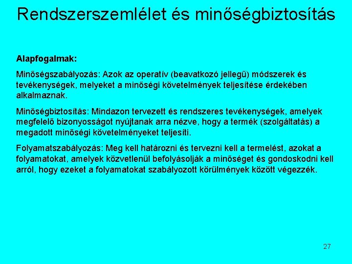 Rendszerszemlélet és minőségbiztosítás Alapfogalmak: Minőségszabályozás: Azok az operatív (beavatkozó jellegű) módszerek és tevékenységek, melyeket