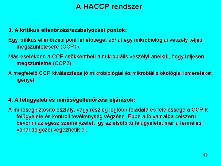 A HACCP rendszer 3. A kritikus ellenőrzési/szabályozási pontok: Egy kritikus ellenőrzési pont lehetőséget adhat