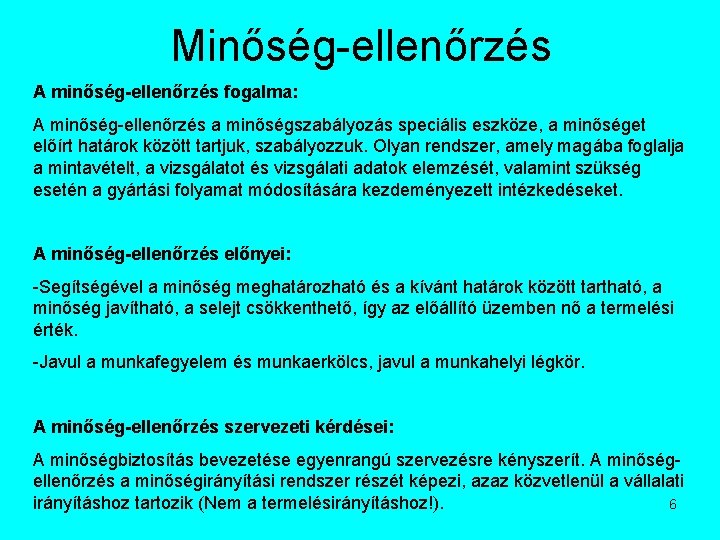 Minőség-ellenőrzés A minőség-ellenőrzés fogalma: A minőség-ellenőrzés a minőségszabályozás speciális eszköze, a minőséget előírt határok