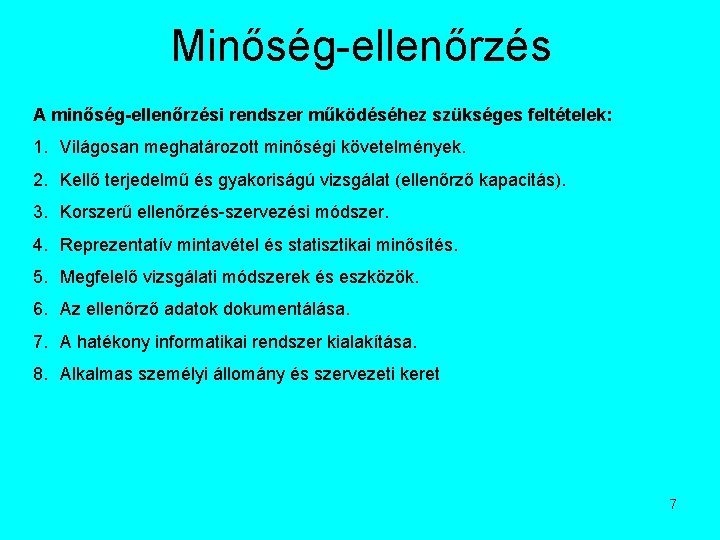 Minőség-ellenőrzés A minőség-ellenőrzési rendszer működéséhez szükséges feltételek: 1. Világosan meghatározott minőségi követelmények. 2. Kellő