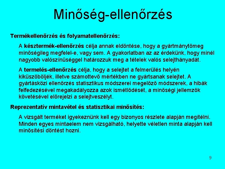 Minőség-ellenőrzés Termékellenőrzés és folyamatellenőrzés: A késztermék-ellenőrzés célja annak eldöntése, hogy a gyártmánytömeg minőségileg megfelel-e,