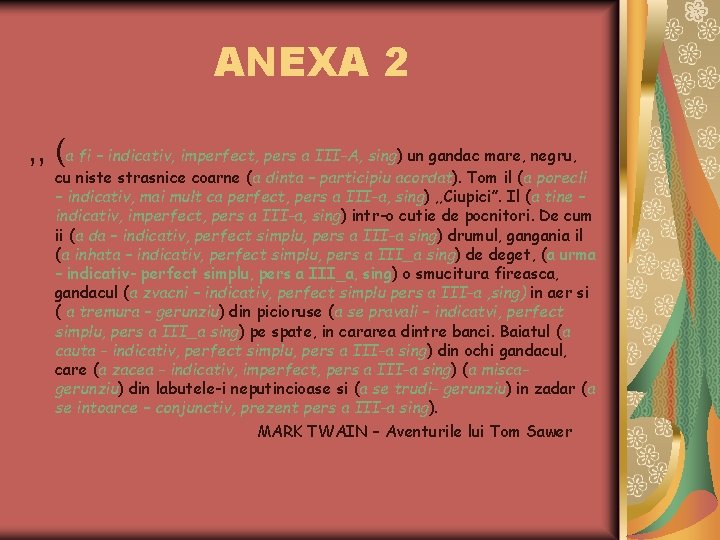 ANEXA 2 , , (a fi – indicativ, imperfect, pers a III-A, sing) un