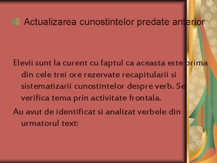 Actualizarea cunostintelor predate anterior Elevii sunt la curent cu faptul ca aceasta este prima