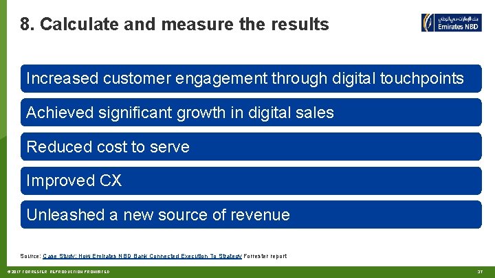 8. Calculate and measure the results Increased customer engagement through digital touchpoints Achieved significant