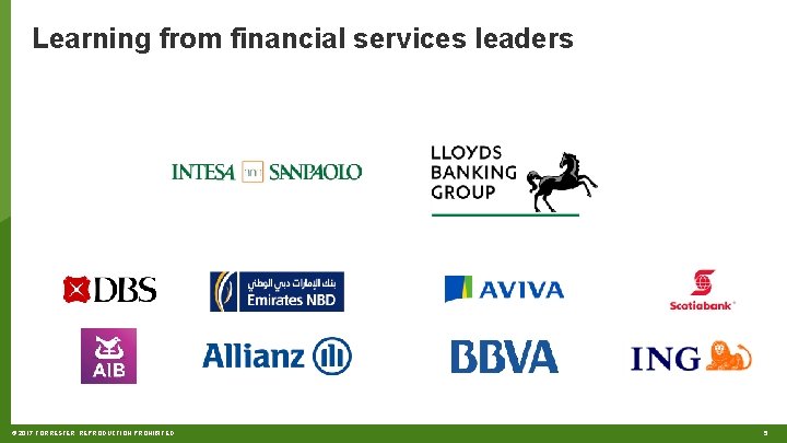 Learning from financial services leaders © 2017 FORRESTER. REPRODUCTION PROHIBITED. 5 