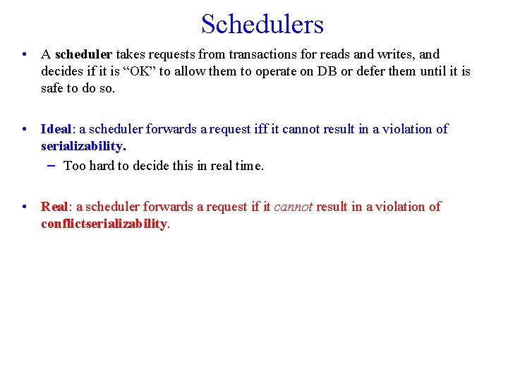 Schedulers • A scheduler takes requests from transactions for reads and writes, and decides