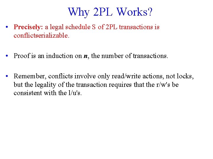 Why 2 PL Works? • Precisely: a legal schedule S of 2 PL transactions