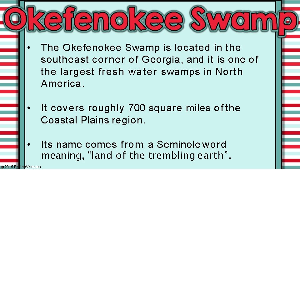  • The Okefenokee Swamp is located in the southeast corner of Georgia, and