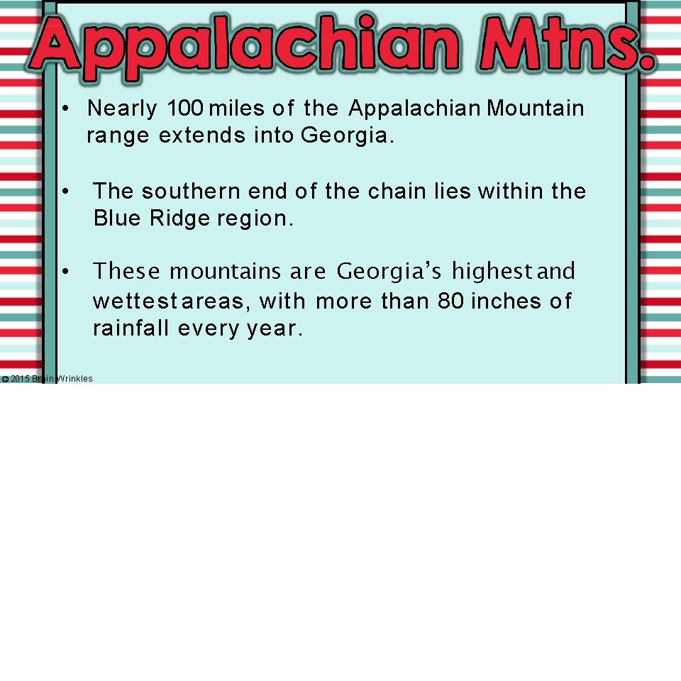  • Nearly 100 miles of the Appalachian Mountain range extends into Georgia. •