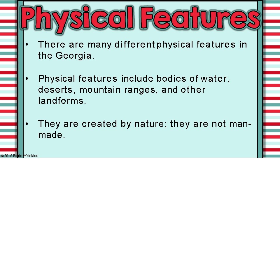  • There are many different physical features in the Georgia. • Physical features