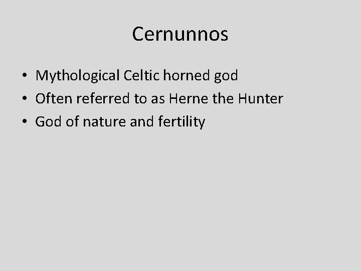 Cernunnos • Mythological Celtic horned god • Often referred to as Herne the Hunter