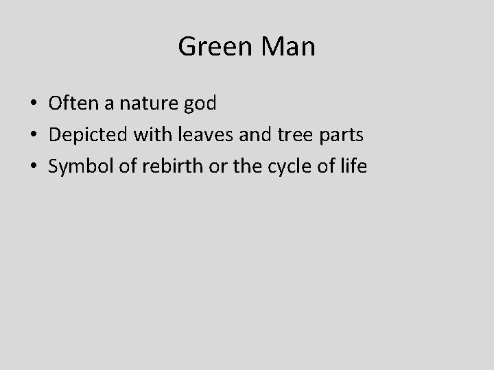 Green Man • Often a nature god • Depicted with leaves and tree parts